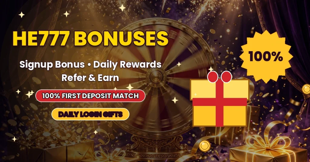 HE777 bonuses - signup bonus, daily rewards, refer and earn